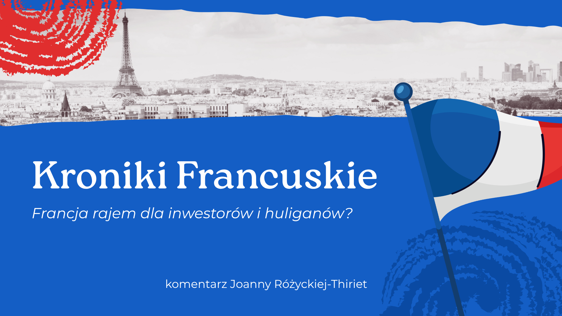 Kroniki Francuskie: Francja rajem dla inwestorów i&nbsp;huliganów?