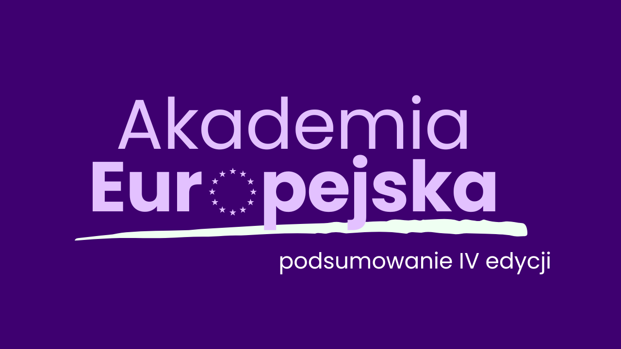 Zakończyliśmy IV edycję Akademii Europejskiej